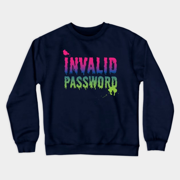 INVALID PASSWORD Crewneck Sweatshirt by Dellan